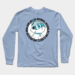 Call me Snowball Long Sleeve T-Shirt